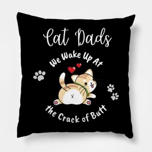 Cat Dads Wake Up At the Crack of Butt Pillow