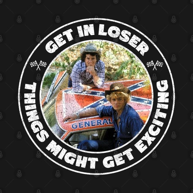 Dukes of Hazzard - Get in Loser - Distressed by Barn Shirt USA