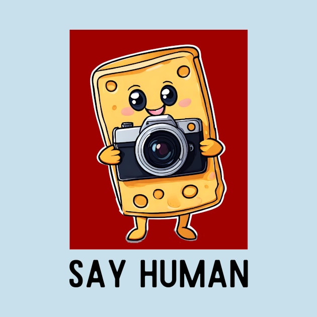 Say Human | Cheese Pun by Allthingspunny