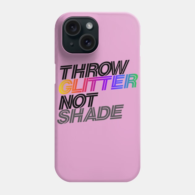 throw glitter not shade Phone Case by bubbsnugg