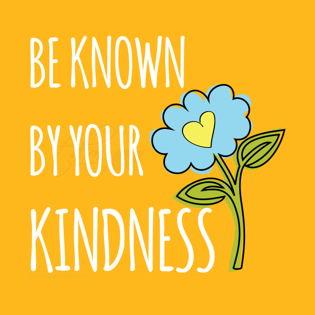 Be known for your kindness by be happy