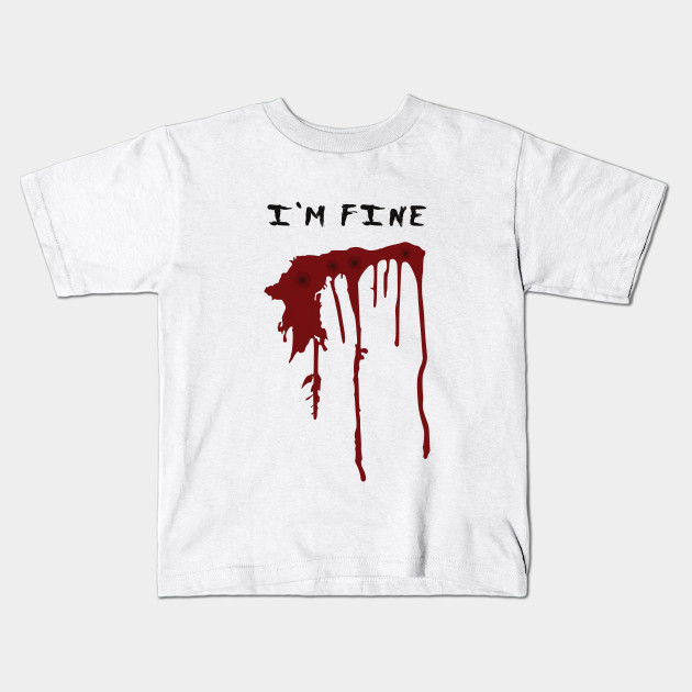 Gunshot Wound I M Fine Bullet Wound Kinder T Shirt Teepublic De