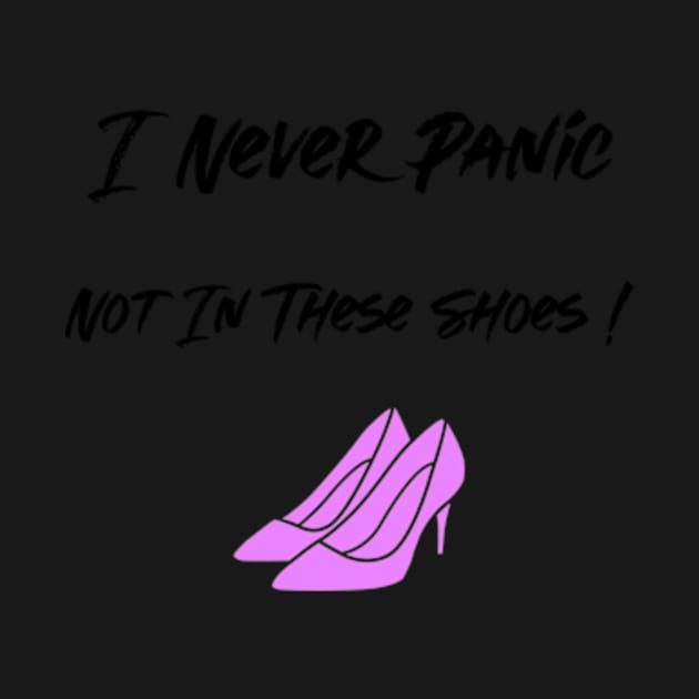 I Never Panic Not In These Shoes Shopping Fashion Lovers by Armadales