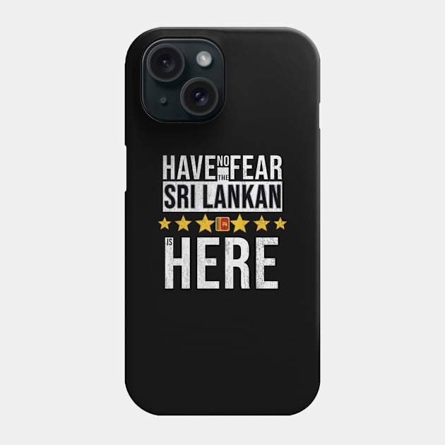Have No Fear The Sri Lankan Is Here - Gift for Sri Lankan From Sri Lanka Phone Case by Country Flags