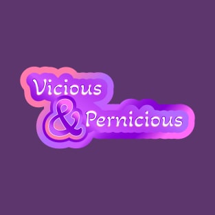 Vicious and Pernicious T-Shirt