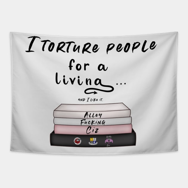 I torture people for a living Tapestry by Alley Ciz