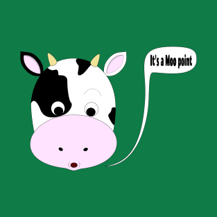 It's Moo Point. T-Shirt