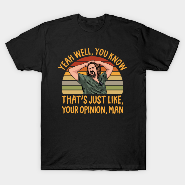 Just Your Opinion Man The Dude - The Dude - T-Shirt