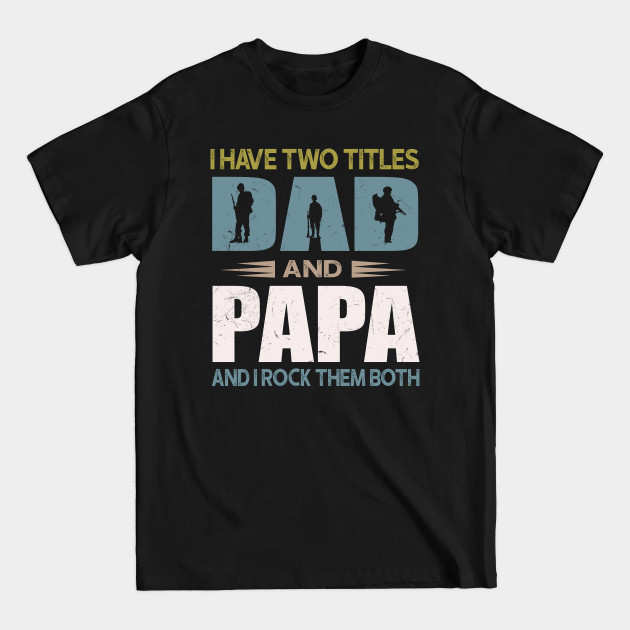 Discover I Have Two Titles Dad And Papa Veteran - Veteran - T-Shirt