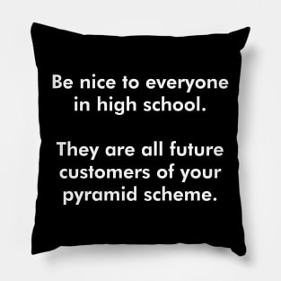 Be Nice To Everyone In High School (White Text) Pillow