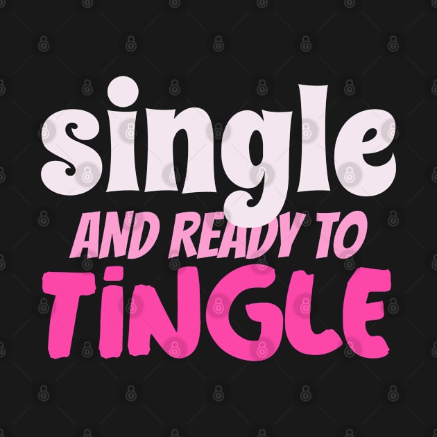 Single and Ready to Tingle by Outrageous Tees