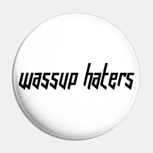 Wassup Haters (Funny, Cool & Italic Black Futuristic Font Text) Pin