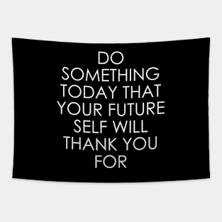 Do Something Today That Your Future Self Will Thank You For Tapestry