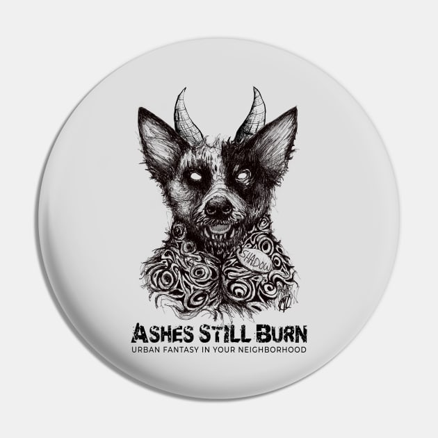 Ashes Still Burn-Shadow the Hell Hound Pin by Artist Layne