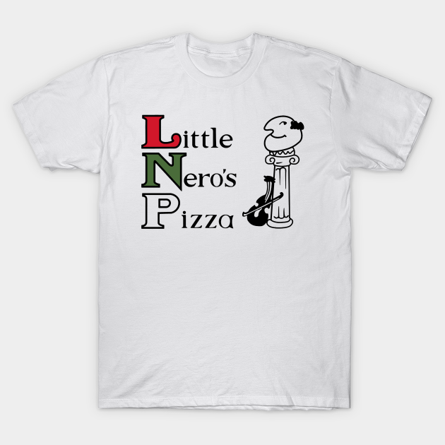 Little Nero's Pizza - Little Nero S Pizza - T-Shirt