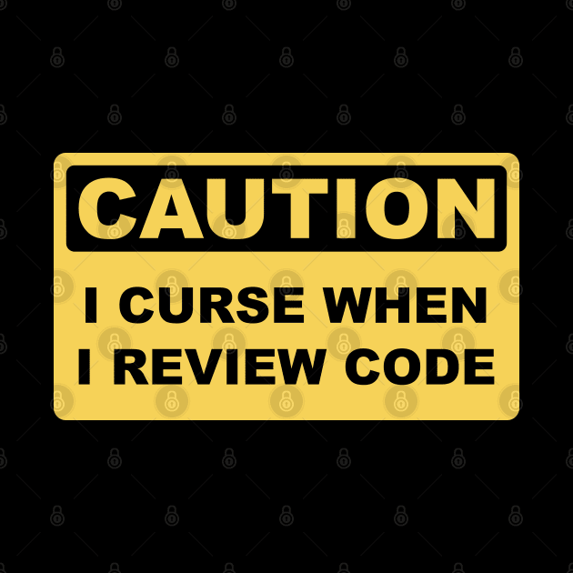 Caution I Curse When I Review Code - Funny Programmer design by geeksta