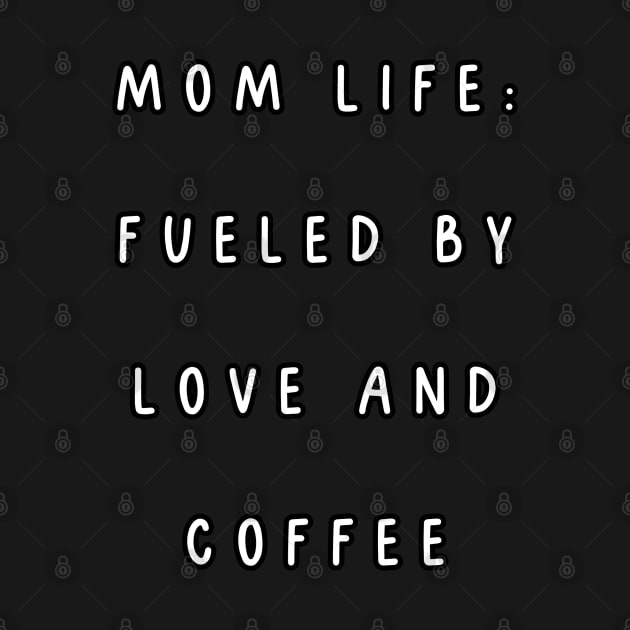 Mom life: fueled by love and coffee. Mothers day by Project Charlie