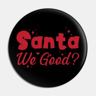 Santa We Good? Pin