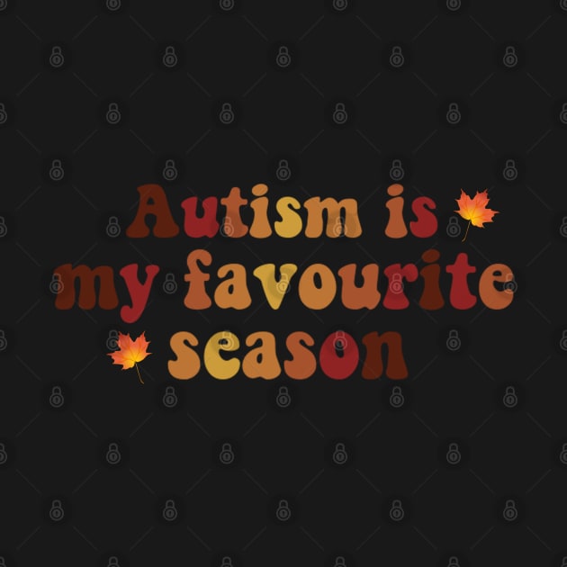 Autism Is My Favourite Season by casserolestan