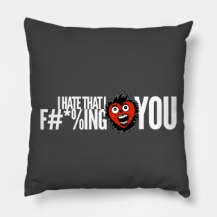 I Hate That I F#*%ing Love You - Go Ahead Punkly Pillow