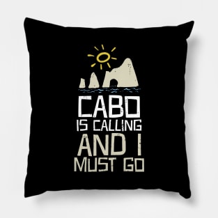 Cabo Is Calling And I Must Go Pillow