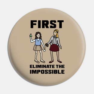 "First Eliminate the Impossible" Pin