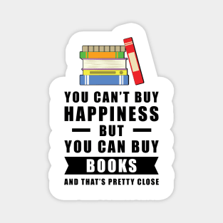 You can't buy happiness but you can buy Books and that's pretty close Magnet