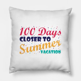 100 Days Closer to Summer vacation - 100 Days Of School Pillow