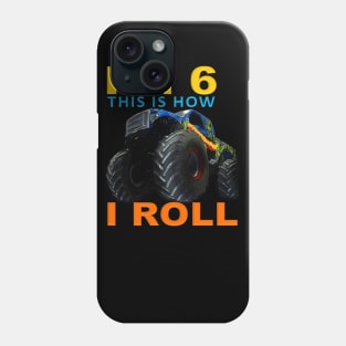 I'm 6 This Is How I Roll Kids Monster Truck 6th Birthday Phone Case