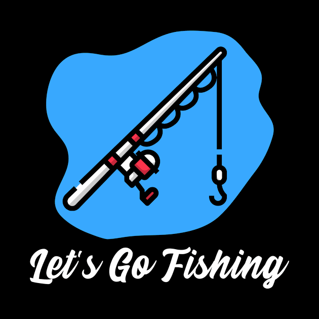 Let's Go Fishing by LetShirtSay