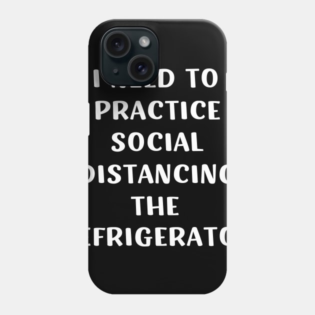 I need to practice social distancing the refrigerator Phone Case by barranshirts