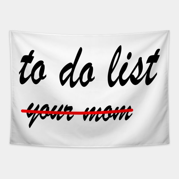 Funny To Do List Your Mom Tapestry by rashiddidou