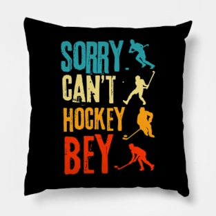 Sorry Cant Hockey Bye Pillow