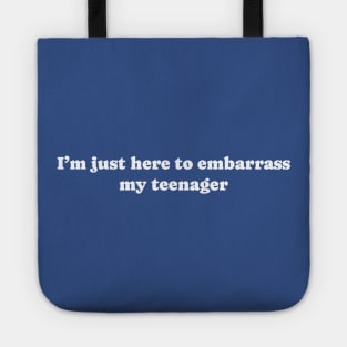 I'm just here to embarrass my teenager Tote