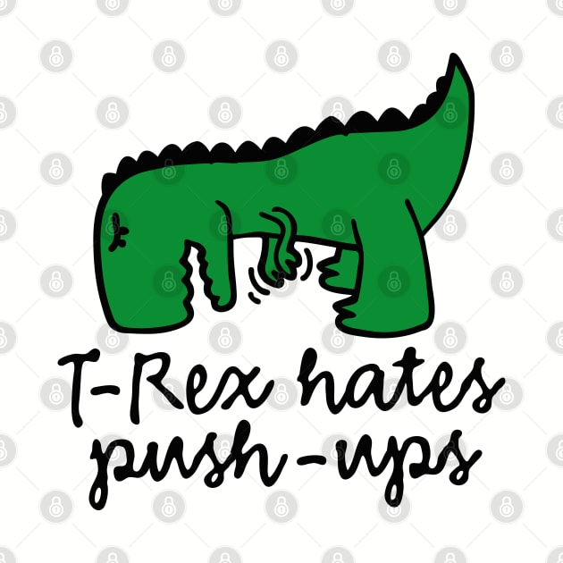 T-Rex hates push-ups by LaundryFactory