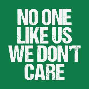 No One Like Us We Don't Care T-Shirt