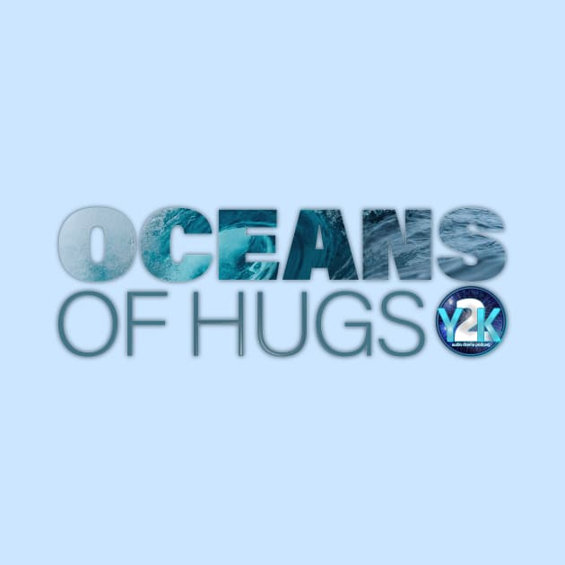 Y2K Audio Drama Podcast - Oceans of Hugs by y2kpod