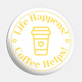 Life Happens, Coffee Helps. Funny Coffee Lover Quote. Can't do Mornings without Coffee then this is the design for you. Yellow Pin