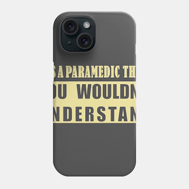 It's A Paramedic Thing, You Wouldn't Understand Phone Case by doctor ax