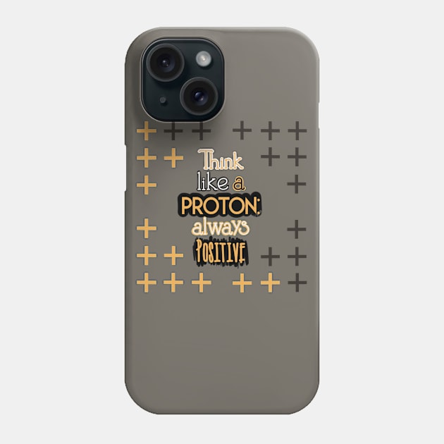 Positive Quotes - Think like a Proton: Always Positive Phone Case by Red Fody