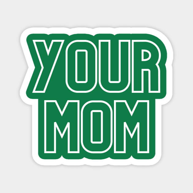 Your mom- the world's most classic comeback. Magnet by C-Dogg