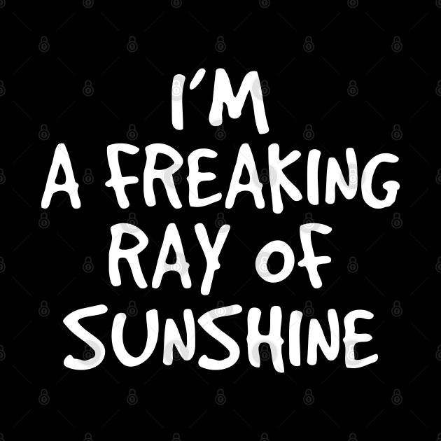 I'm a Freaking Ray of Sunshine - Irony And Sarcasm by Mandegraph