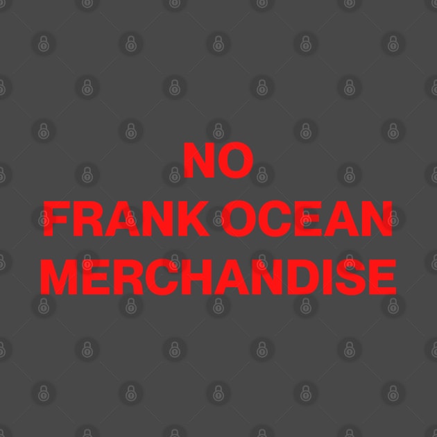 No Frank Ocean Merchandise by chromebeci