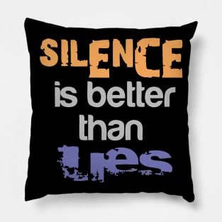 SILENCE IS BETTER THAN LIES Pillow