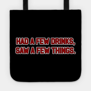 Had a Few Drinks, Saw a Few Things Tote