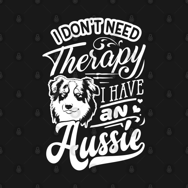 I dont need Therapy; I have an Aussie Ver. 2 by Bowtique Knick & Knacks