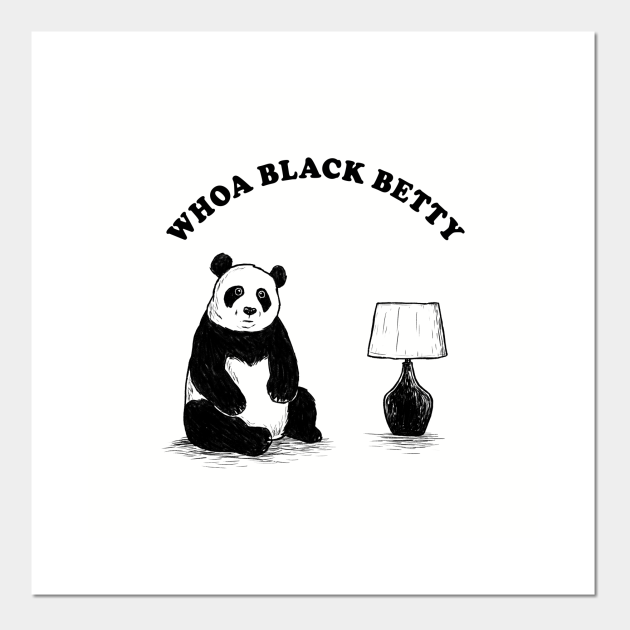 Woah Black Betty Panda Lamp - Pandas Meme Funny - Posters and Art Prints | TeePublic Woah Black Betty Panda Lamp - Pandas Meme Funny - Posters and Art Prints | TeePublic