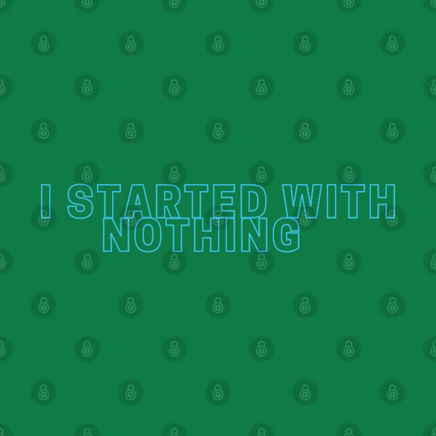 I Started With Nothing. Now I Stop For Nothing by GreenCowLand