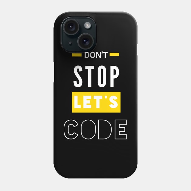 programmer sayings don't stop let's code Phone Case by Bravery