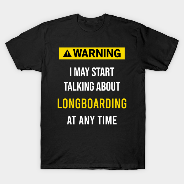 Discover Warning Longboarding Longboard Longboarder Longboarders - Longboarding - T-Shirt